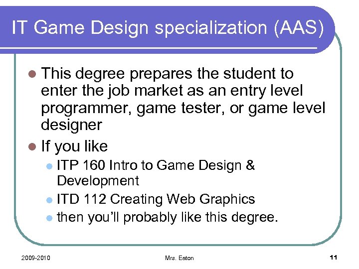 IT Game Design specialization (AAS) l This degree prepares the student to enter the