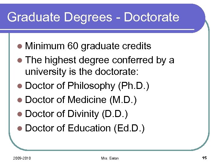 Graduate Degrees - Doctorate l Minimum 60 graduate credits l The highest degree conferred