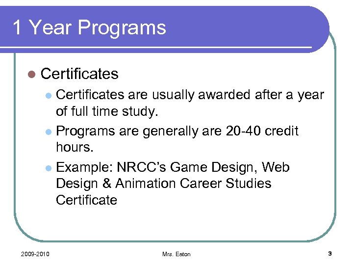 1 Year Programs l Certificates are usually awarded after a year of full time