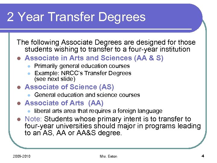 2 Year Transfer Degrees The following Associate Degrees are designed for those students wishing