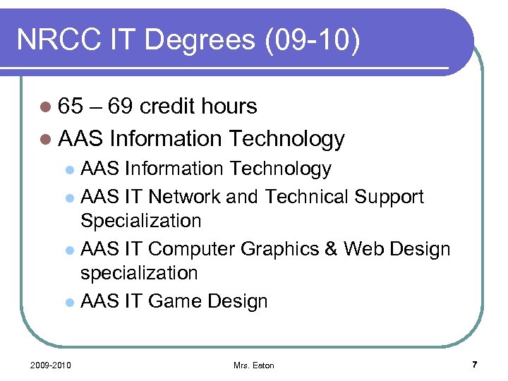 NRCC IT Degrees (09 -10) l 65 – 69 credit hours l AAS Information