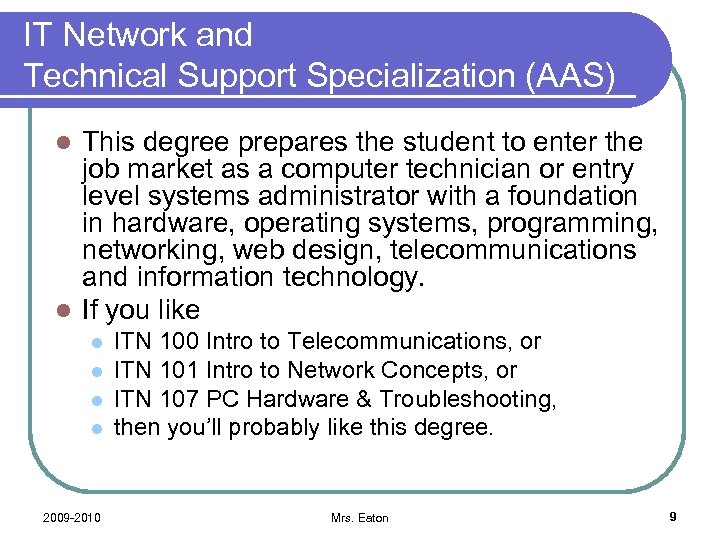 IT Network and Technical Support Specialization (AAS) This degree prepares the student to enter