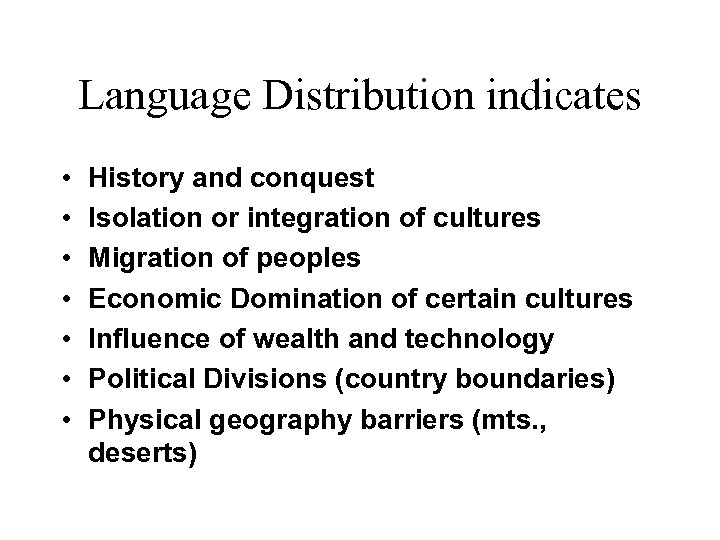 Language Distribution indicates • • History and conquest Isolation or integration of cultures Migration