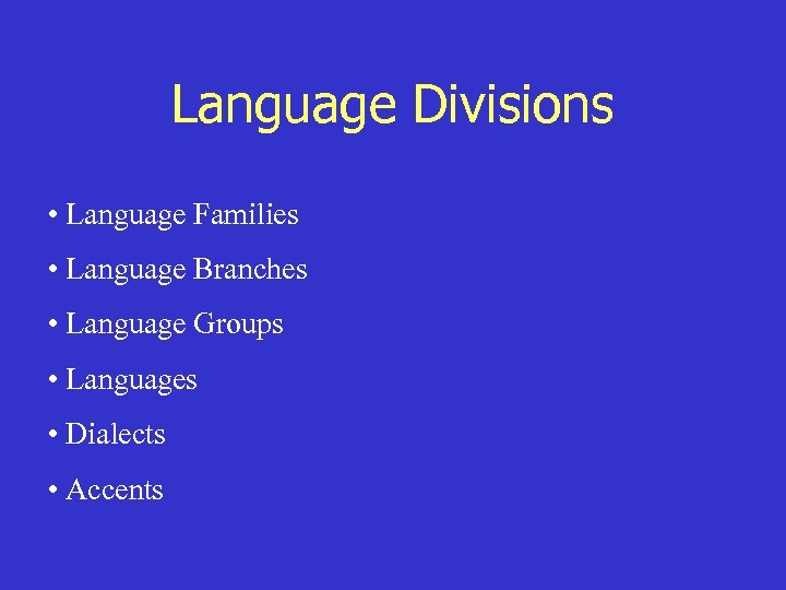 Language Divisions • Language Families • Language Branches • Language Groups • Languages •