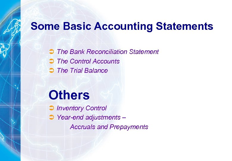 Some Basic Accounting Statements Ü The Bank Reconciliation Statement Ü The Control Accounts Ü