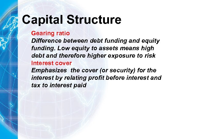 Capital Structure Gearing ratio Difference between debt funding and equity funding. Low equity to