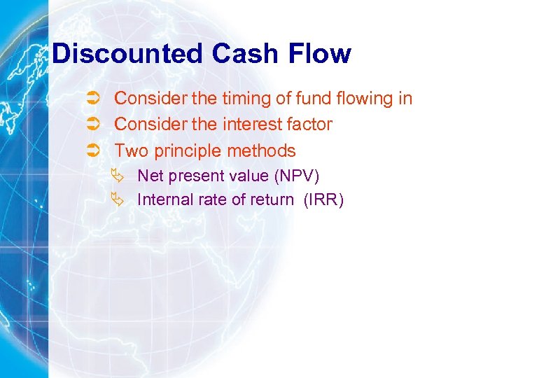Discounted Cash Flow Ü Consider the timing of fund flowing in Ü Consider the