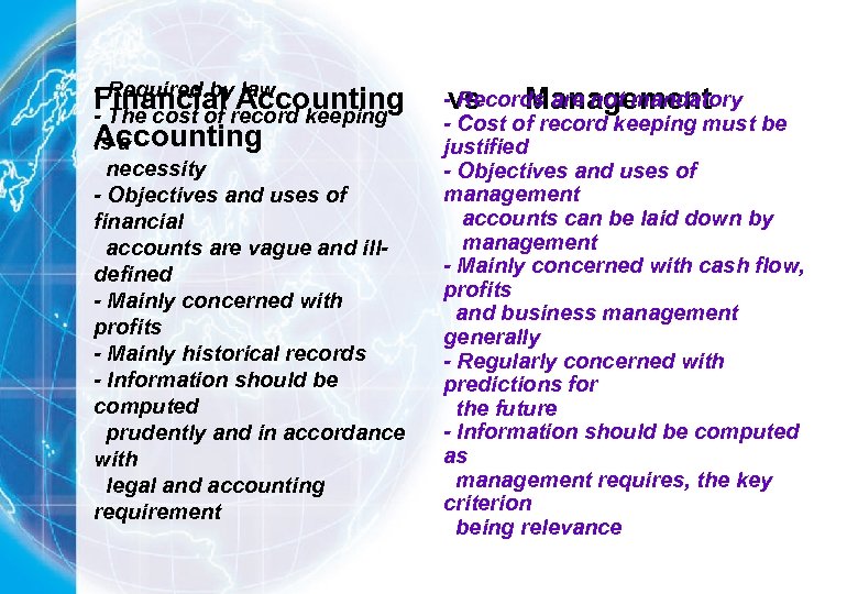 - Required by law Financial record keeping Accounting - The cost of Accounting is