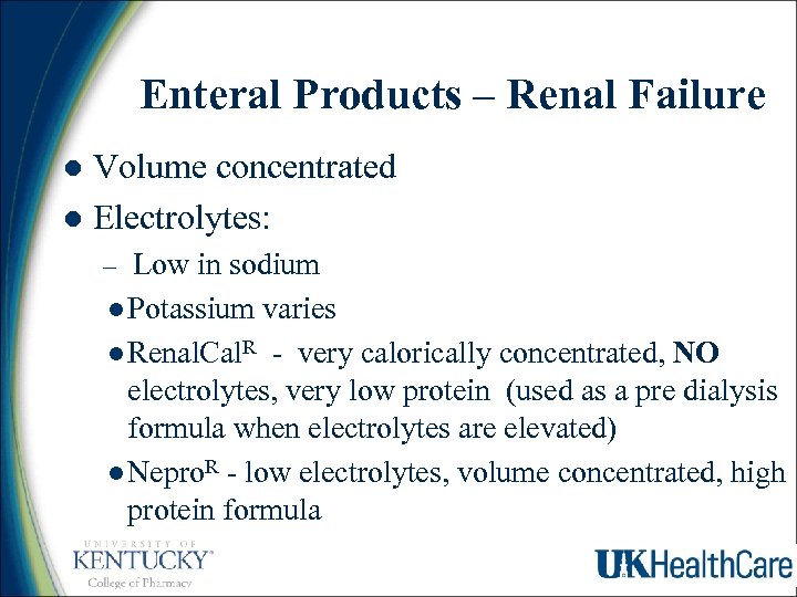 Enteral Products – Renal Failure Volume concentrated l Electrolytes: l Low in sodium l