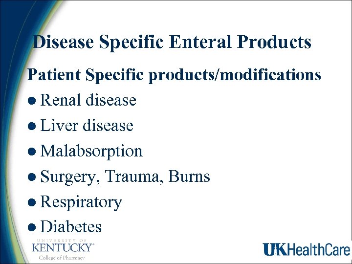 Disease Specific Enteral Products Patient Specific products/modifications l Renal disease l Liver disease l