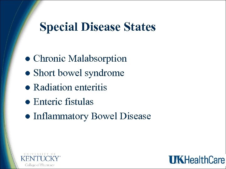 Special Disease States Chronic Malabsorption l Short bowel syndrome l Radiation enteritis l Enteric