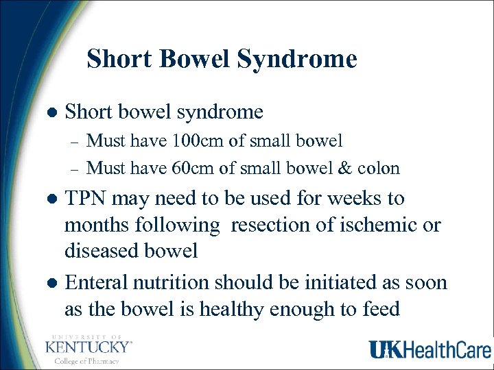 Short Bowel Syndrome l Short bowel syndrome – – Must have 100 cm of