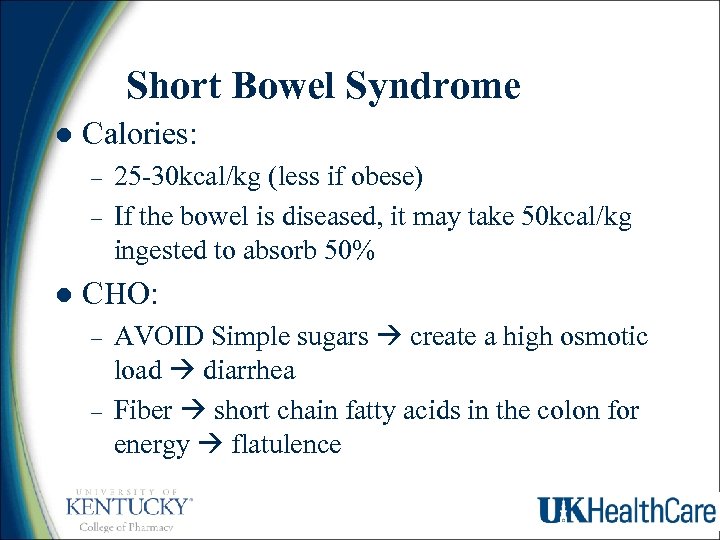 Short Bowel Syndrome l Calories: – – l 25 -30 kcal/kg (less if obese)