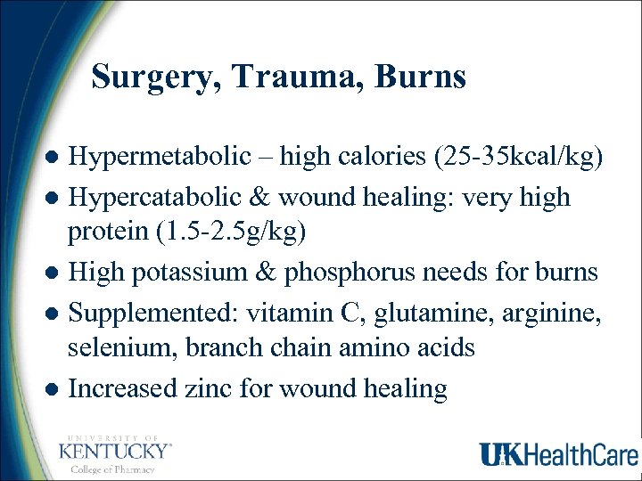 Surgery, Trauma, Burns Hypermetabolic – high calories (25 -35 kcal/kg) l Hypercatabolic & wound