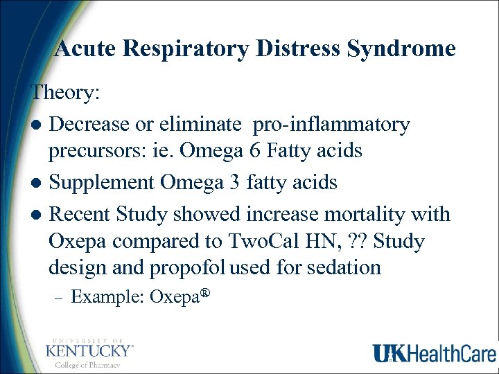 Acute Respiratory Distress Syndrome Theory: l Decrease or eliminate pro-inflammatory precursors: ie. Omega 6