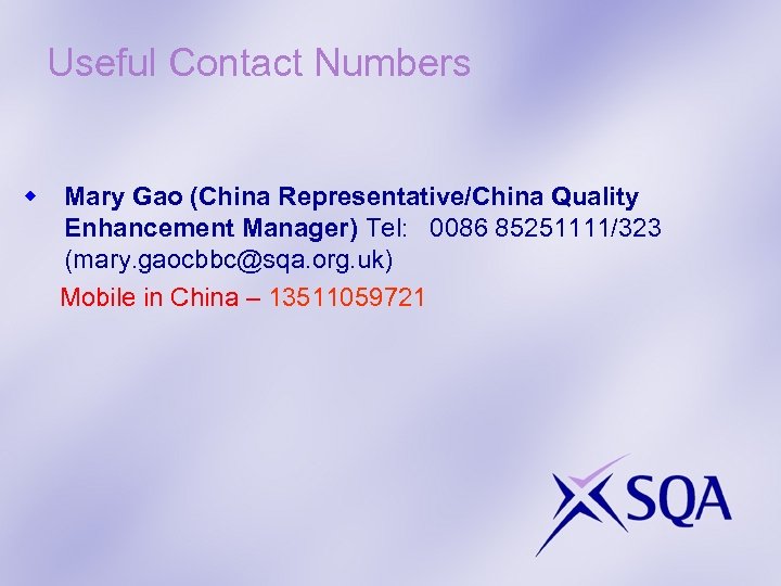 Useful Contact Numbers w Mary Gao (China Representative/China Quality Enhancement Manager) Tel: 0086 85251111/323