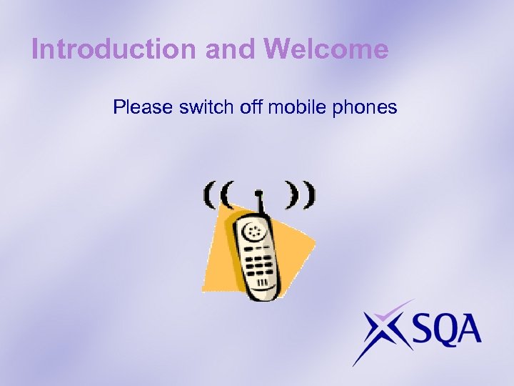 Introduction and Welcome Please switch off mobile phones 