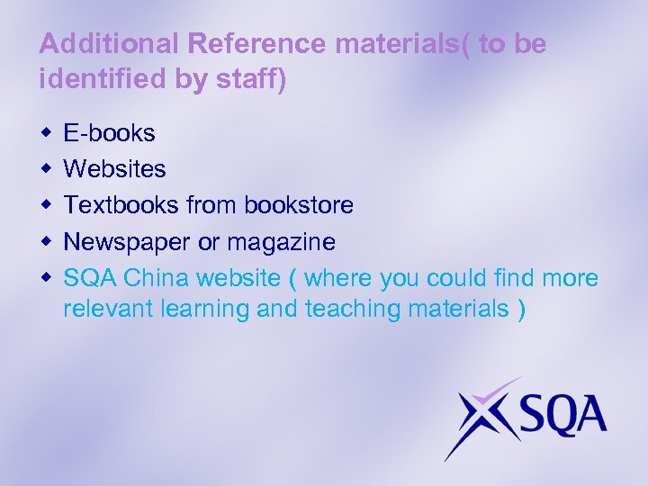 Additional Reference materials( to be identified by staff) w w w E-books Websites Textbooks