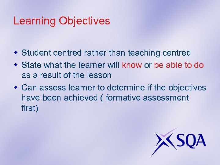 Learning Objectives w Student centred rather than teaching centred w State what the learner