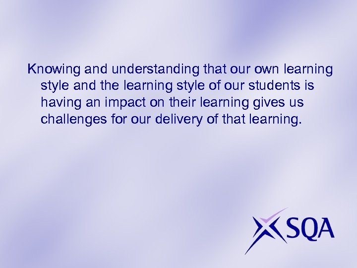 Knowing and understanding that our own learning style and the learning style of our