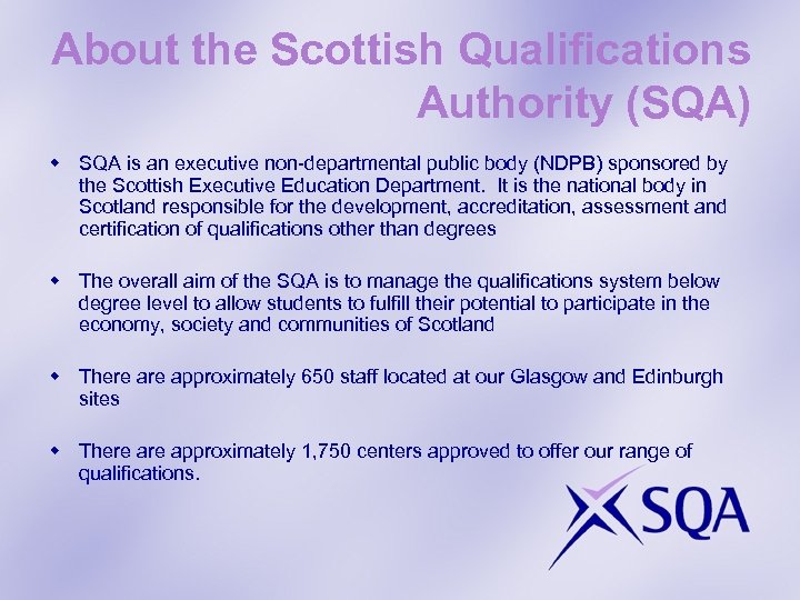 About the Scottish Qualifications Authority (SQA) w SQA is an executive non-departmental public body