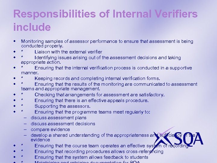 Responsibilities of Internal Verifiers include w w w w Monitoring samples of assessor performance