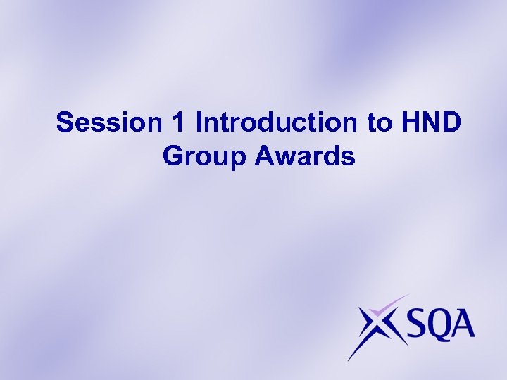 Session 1 Introduction to HND Group Awards 