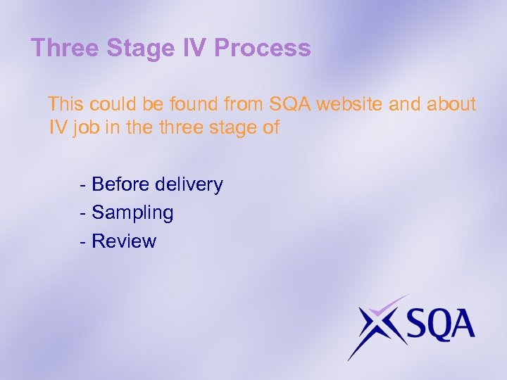 Three Stage IV Process This could be found from SQA website and about IV