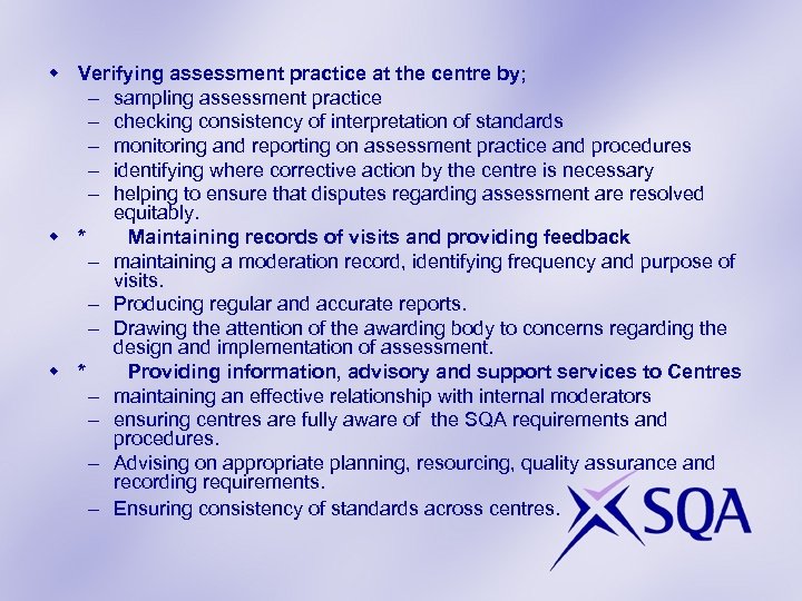 w Verifying assessment practice at the centre by; – sampling assessment practice – checking