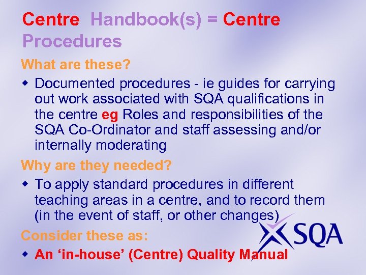 Centre Handbook(s) = Centre Procedures What are these? w Documented procedures - ie guides