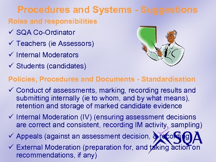Procedures and Systems - Suggestions Roles and responsibilities ü SQA Co-Ordinator ü Teachers (ie
