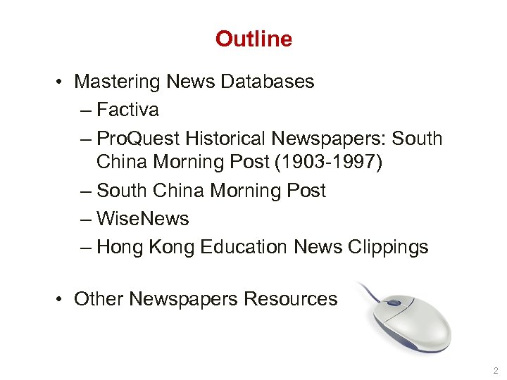 Outline • Mastering News Databases – Factiva – Pro. Quest Historical Newspapers: South China