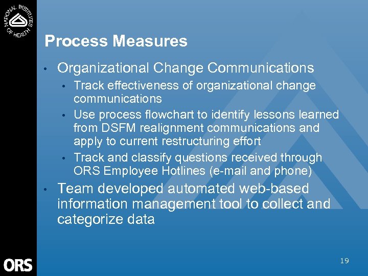 Process Measures • Organizational Change Communications • • Track effectiveness of organizational change communications