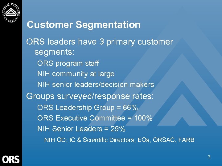 Customer Segmentation ORS leaders have 3 primary customer segments: ORS program staff NIH community