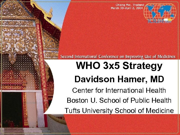WHO 3 x 5 Strategy Davidson Hamer, MD Center for International Health Boston U.