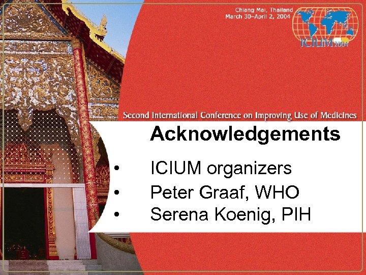 Acknowledgements • • • ICIUM organizers Peter Graaf, WHO Serena Koenig, PIH 