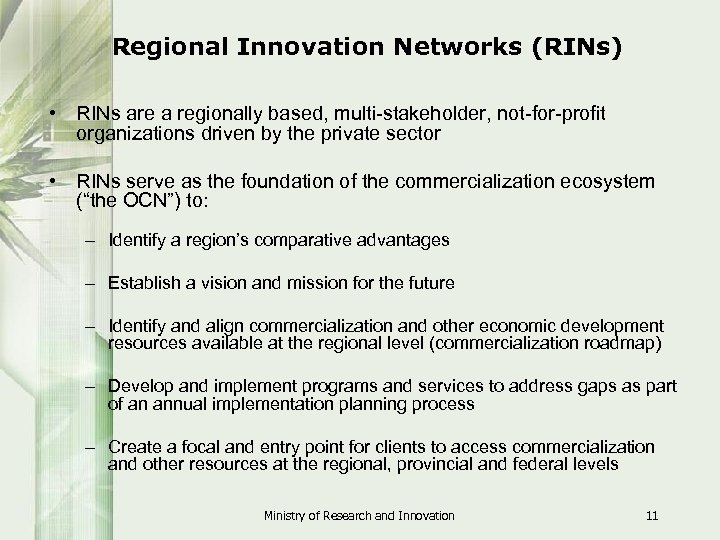 Regional Innovation Networks (RINs) • RINs are a regionally based, multi-stakeholder, not-for-profit organizations driven