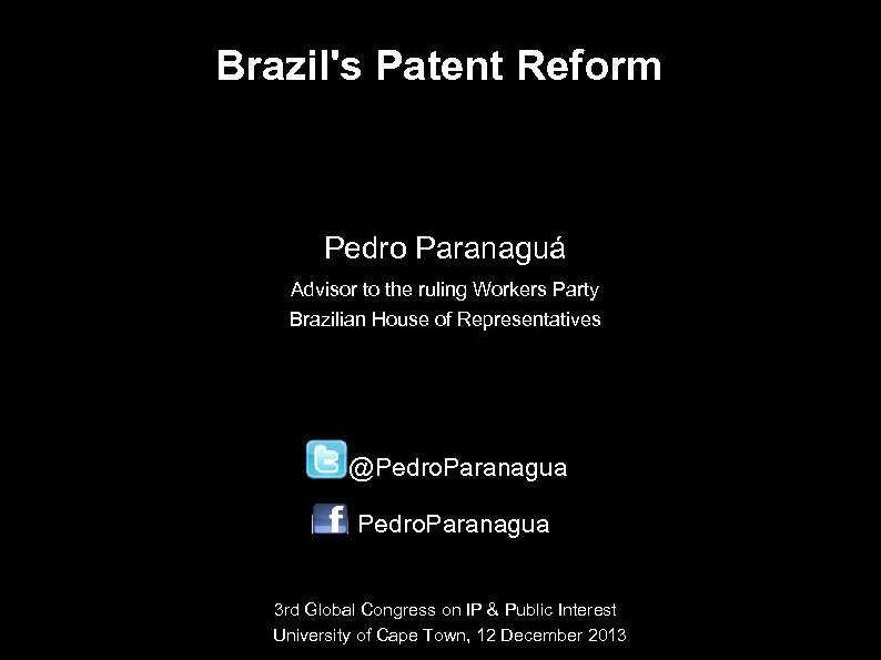 Brazil's Patent Reform Pedro Paranaguá Advisor to the ruling Workers Party Brazilian House of