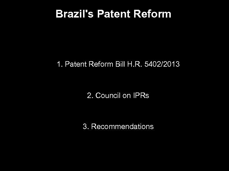 Brazil's Patent Reform ● 1. Patent Reform Bill H. R. 5402/2013 ● ● 2.