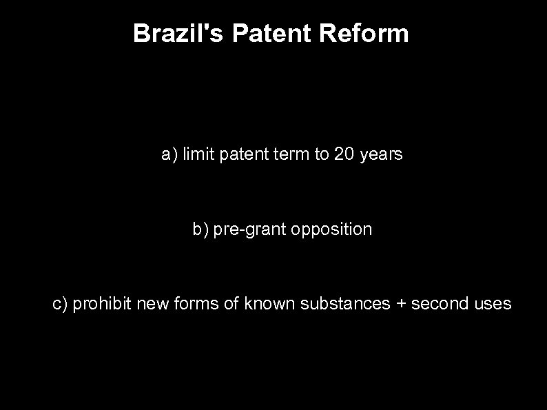 Brazil's Patent Reform ● a) limit patent term to 20 years ● ● b)