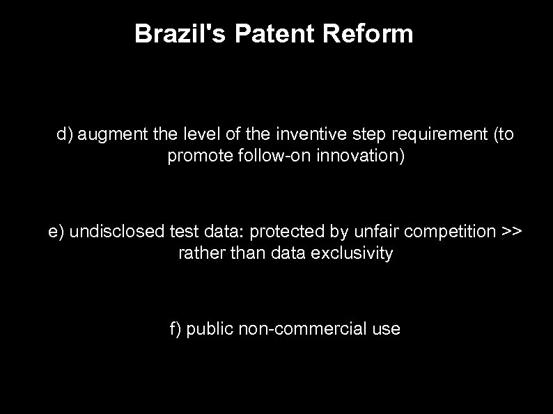 Brazil's Patent Reform ● ● d) augment the level of the inventive step requirement