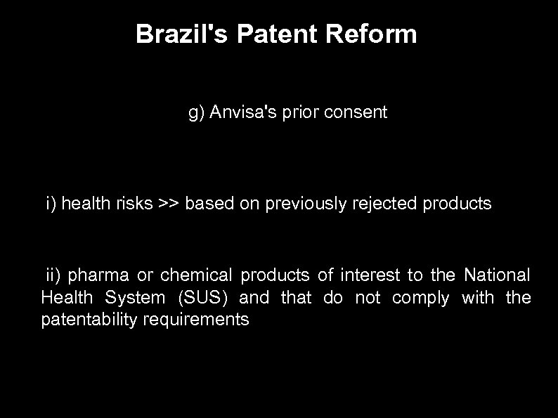 Brazil's Patent Reform ● ● g) Anvisa's prior consent i) health risks >> based