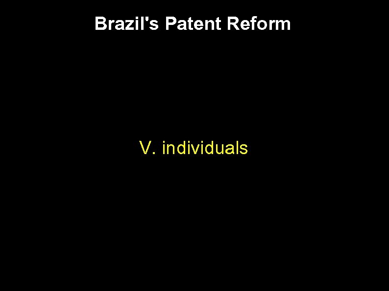 Brazil's Patent Reform V. individuals 