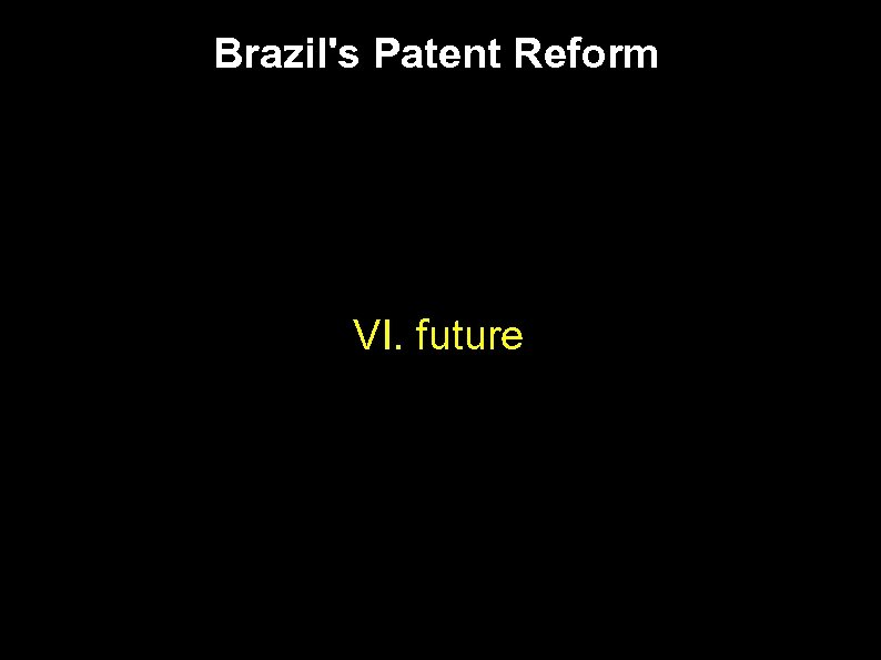 Brazil's Patent Reform VI. future 
