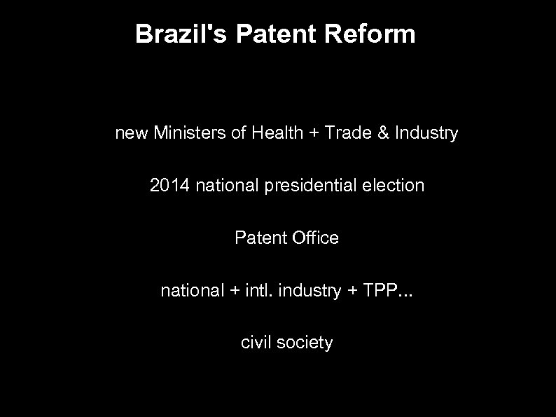 Brazil's Patent Reform ● new Ministers of Health + Trade & Industry 2014 national