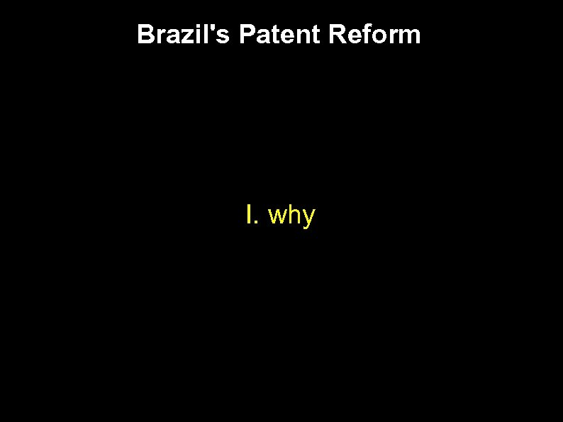Brazil's Patent Reform I. why 