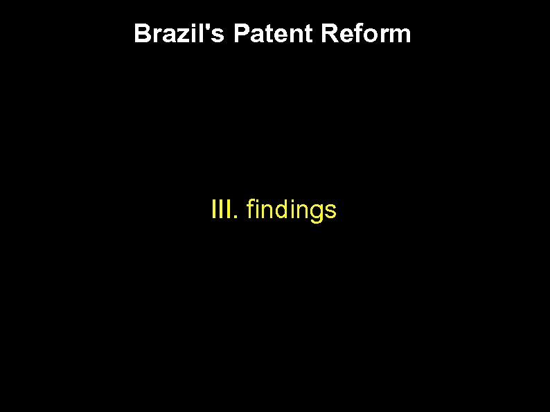 Brazil's Patent Reform III. findings 