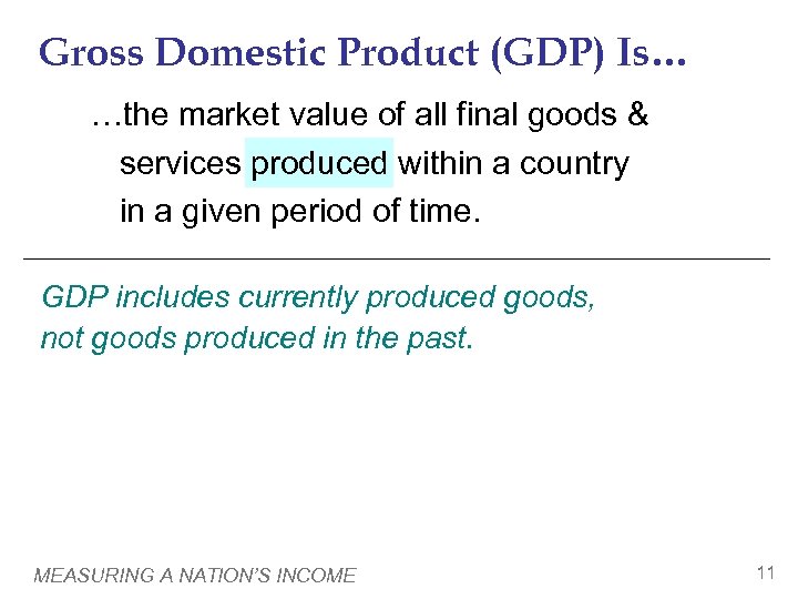 Gross Domestic Product (GDP) Is… …the market value of all final goods & services