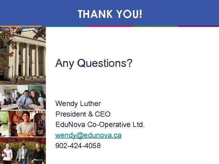 THANK YOU! Any Questions? Wendy Luther President & CEO Edu. Nova Co-Operative Ltd. wendy@edunova.