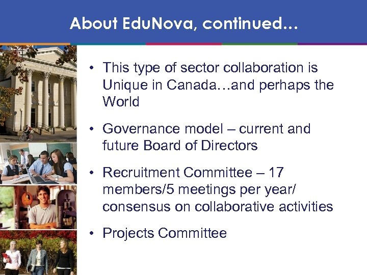 About Edu. Nova, continued… • This type of sector collaboration is Unique in Canada…and